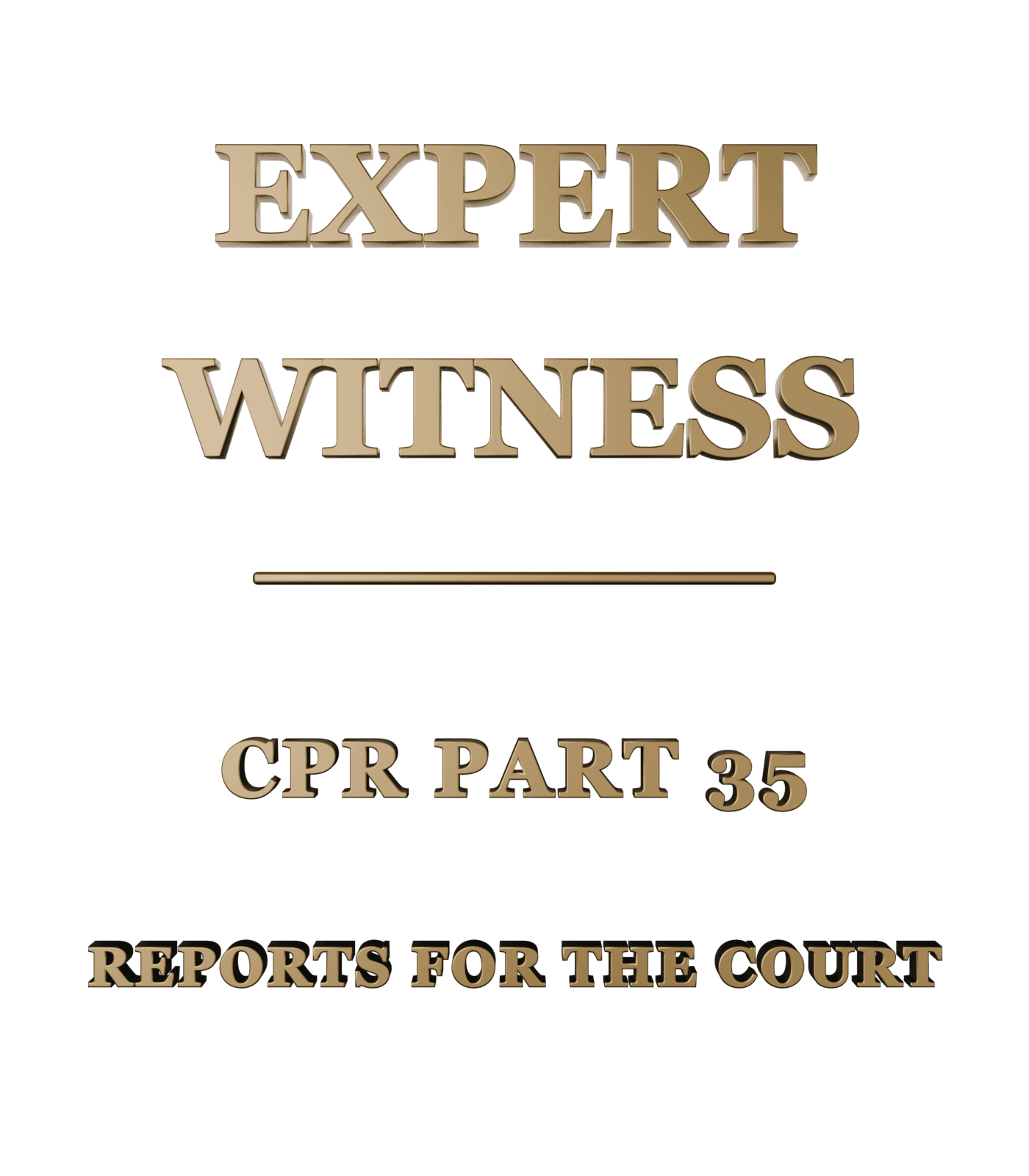 Three-dimensional gold lettering reading Expert Witness, CPR Part 35, reports for the court.